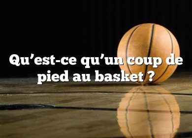 Qu’est-ce qu’un coup de pied au basket ?